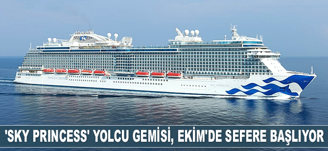‘Sky Princess’ isimli yolcu gemisi, Ekim’de sefere başlıyor