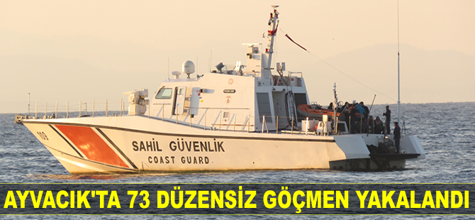 Ayvacık’ta 73 düzensiz göçmen yakalandı