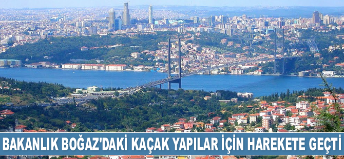 Çevre ve Şehircilik Bakanlığı, İstanbul Boğazı'ndaki kaçak yapılar için harekete geçti