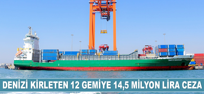 Denizi kirleten 12 gemiye 14,5 milyon lira para cezası kesildi