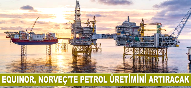 Equinor, Norveç’te petrol üretimini arttıracak