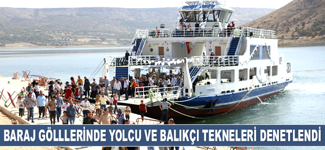 Atatürk ve Birecik Baraj gölllerinde yolcu ve balıkçı tekneleri denetlendi