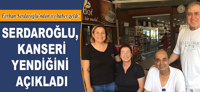Ferhan Serdaroğlu, kanseri yendiğini açıkladı
