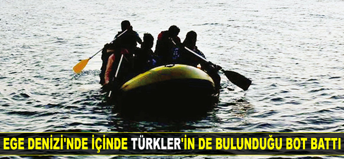 Ege Denizi’nde içerisinde Türkler'in de bulunduğu bot battı