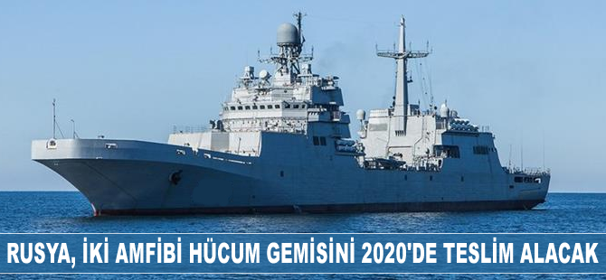 Rusya, iki amfibi hücum gemisini 2020’de teslim alacak