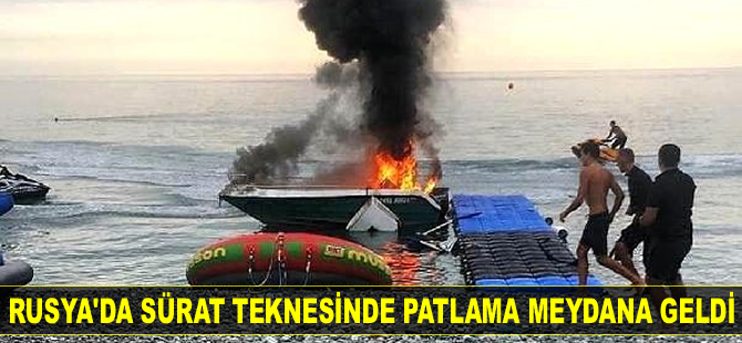 Rusya'da sürat teknesinde patlama meydana geldi