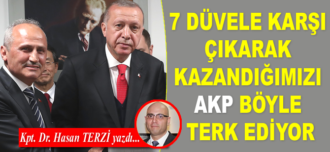 7 düvele karşı çıkarak kazandığımızı AKP böyle terk ediyor