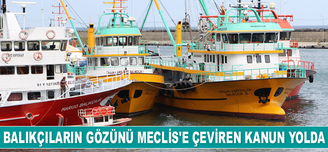 Balıkçıların gözünü Meclis’e sunulan kanuna çevirdi