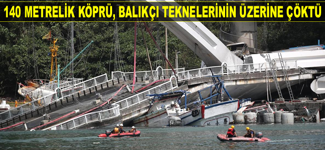 Tayvan’da 140 metrelik köprü, balıkçı teknelerinin üzerine çöktü