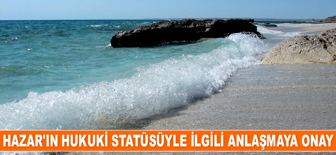 Rusya, Hazar Denizi'nin hukuki statüsüyle ilgili anlaşmayı onayladı