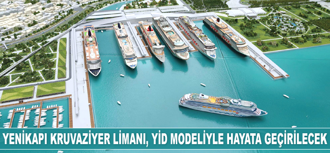 Yenikapı Kruvaziyer Limanı, YİD modeliyle hayata geçirilecek
