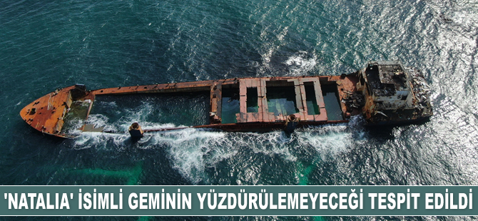 Şile'de karaya oturan ‘Natalia’ isimli geminin yüzdürülemeyeceği tespit edildi