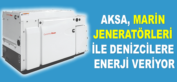 AKSA, marin jeneratörleri ile denizcilere enerji veriyor