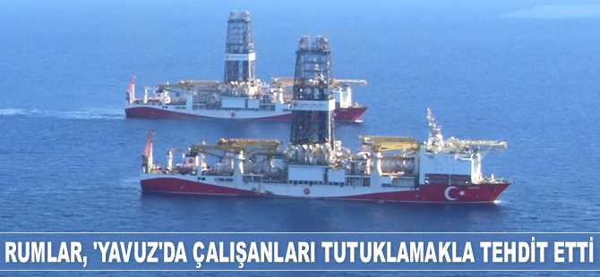 Rumlar, ‘Yavuz’ sondaj gemisinde çalışanları tutuklamakla tehdit etti