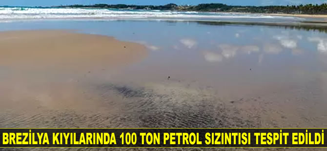Brezilya kıyılarında 100 ton fazla petrol sızıntısı tespit edildi