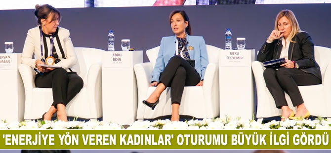 10. Türkiye Enerji Zirvesi'nde ‘Enerjiye Yön Veren Kadınlar’ oturumu büyük ilgi gördü