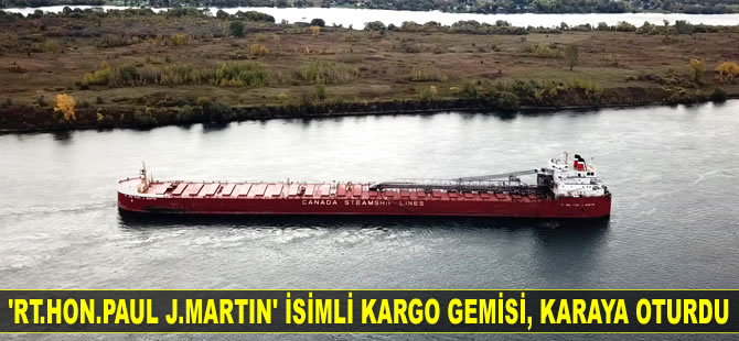 ‘RT.HON.PAUL J.MARTIN’ isimli kargo gemisi, karaya oturdu