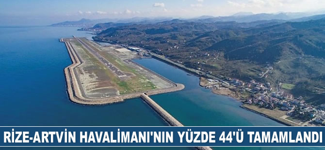Rize-Artvin Havalimanı'nın yüzde 44'ü tamamlandı