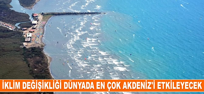 İklim değişikliği dünyada en çok Akdeniz'i etkileyecek