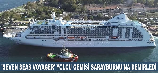 ‘Seven Seas Voyager’ yolcu gemisi Sarayburnu’na demir attı