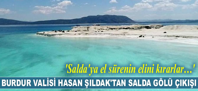 Hasan Şıldak: Salda'ya bir çivi bile çaktırmıyoruz