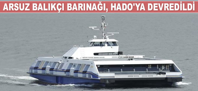 Arsuz Balıkçı Barınağı, HADO’ya devredildi