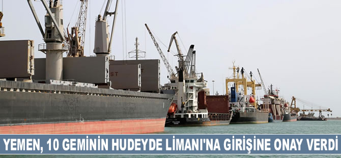 Yemen, 10 geminin Hudeyde Limanı'na girişine onay verdi