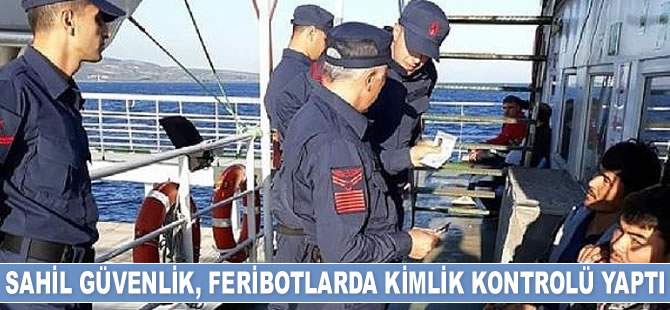 Sahil Güvenlik ekipleri, feribotlarda kimlik kontrolü yaptı
