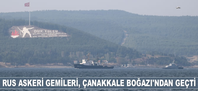 Rus askeri gemileri, Çanakkale Boğazı’ndan geçti