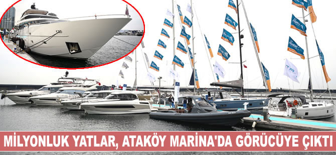 Milyonluk yatlar, Ataköy Marina'da görücüye çıktı