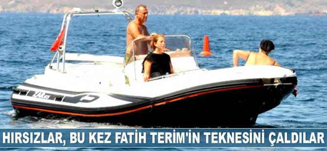 Hırsızlar, Bodrum’da bu kez Fatih Terim’in teknesini çaldılar