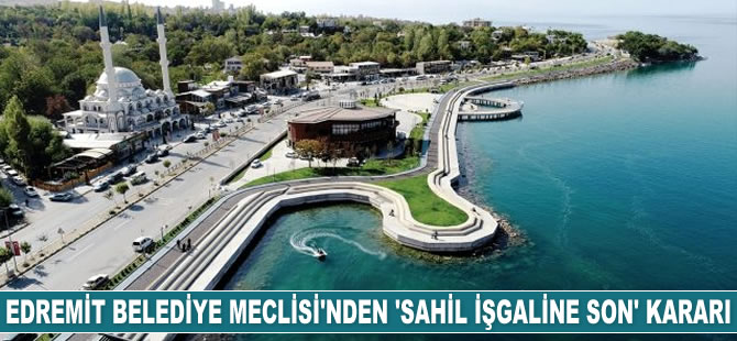 Edremit Belediye Meclisi, sahil işgaline son verilmesi kararı aldı