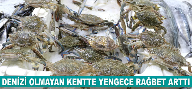 Denizi olmayan kentte yengece rağbet arttı