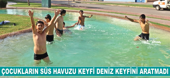 Antalya'da çocukların süs havuzu keyfi deniz keyfini aratmadı