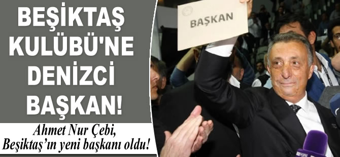 Beşiktaş Kulübü'nün Yeni Başkanı Ahmet Nur Çebi oldu
