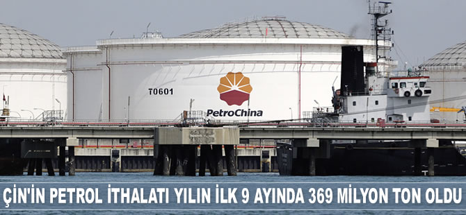 Çin’in petrol ithalatı 369 milyon ton oldu