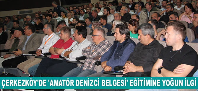 Çerkezköylüler, ‘Amatör Denizci Belgesi’ eğitimine yoğun ilgi gösterdiler