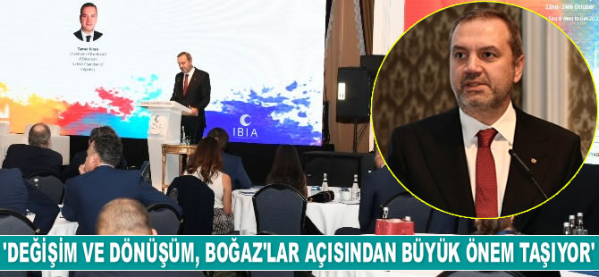Tamer Kıran: Değişim ve dönüşüm Boğazlar açısından önemli