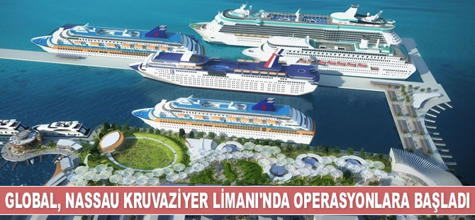 Global Ports Holding, Nassau Kruvaziyer Limanı'nda operasyonları işletmeye başladı
