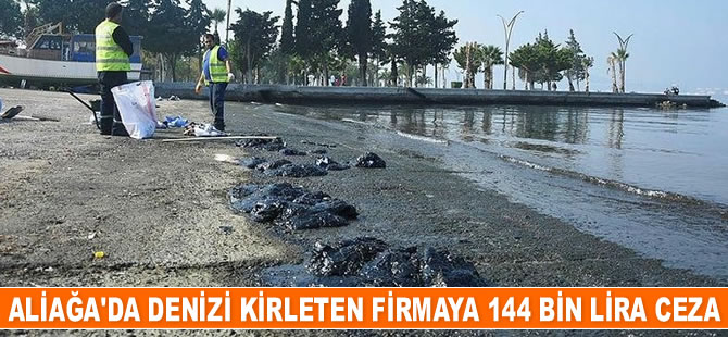 Aliağa’da denizi kirleten firmaya 144 bin lira ceza kesildi
