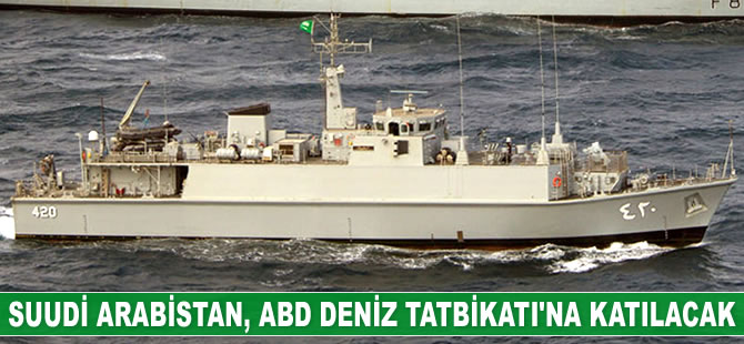 Suudi Arabistan, ABD Deniz Tatbikatı’na katılacak