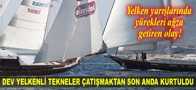 Bodrum Cup’ta yelkenli tekneler çatışmaktan son anda kurtuldu