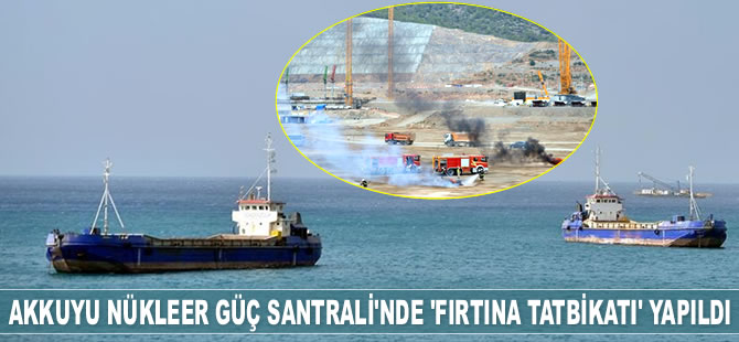 Akkuyu Nükleer Güç Santrali’nde ‘Fırtına Tatbikatı’ gerçekleştirildi