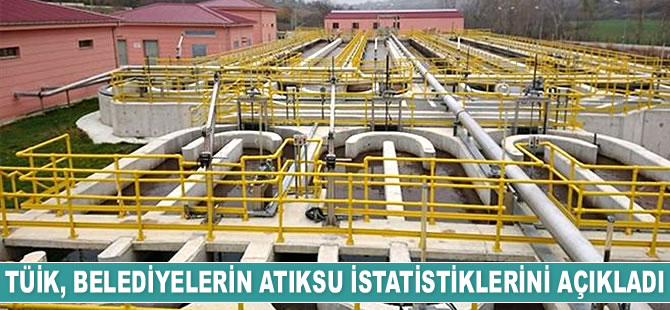 TÜİK, belediyelerin atıksu istatistiklerini açıkladı