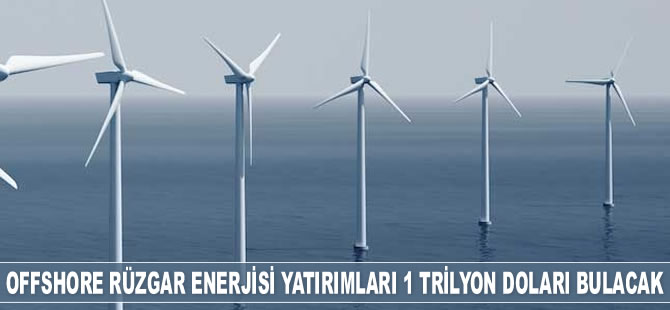Offshore rüzgar enerjisi yatırımları 1 trilyon doları bulacak