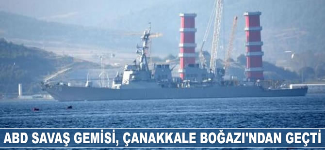 'USS Porter' isimli ABD savaş gemisi, Çanakkale Boğazı'ndan geçti