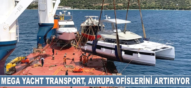 Mega Yacht Transport, Avrupa ofislerini artırıyor