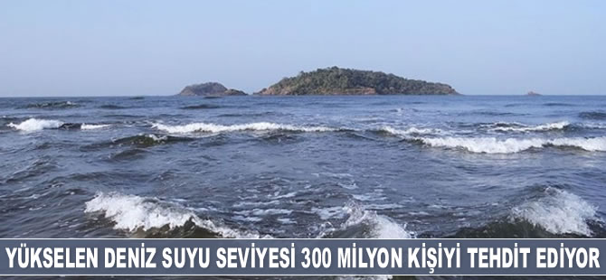 Yükselen deniz suyu seviyesi 300 milyon kişiyi tehdit ediyor