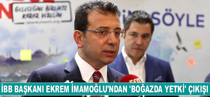 Ekrem İmamoğlu: Boğaz’ın her iki yakasını koruyan bir İBB yönetimi var artık