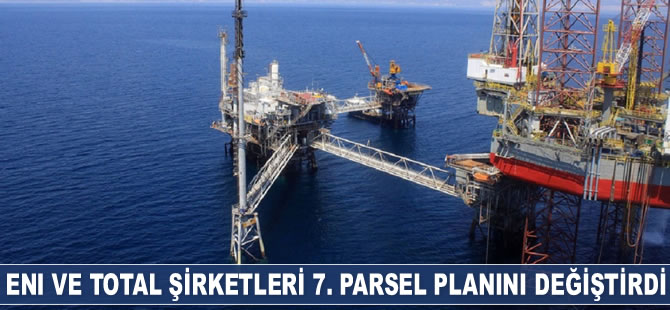 Eni ve Total şirketleri 7. parsel planını değiştirdi